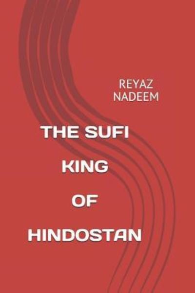 Cover for Reyaz Nadeem · The Sufi King of Hindostan (Paperback Book) (2018)