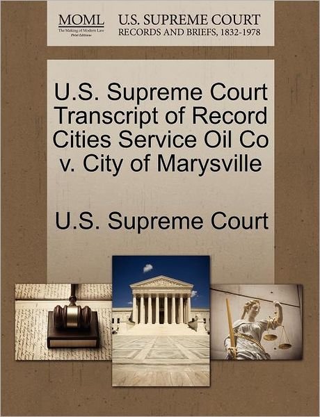 Cover for U S Supreme Court · U.s. Supreme Court Transcript of Record Cities Service Oil Co V. City of Marysville (Paperback Book) (2011)