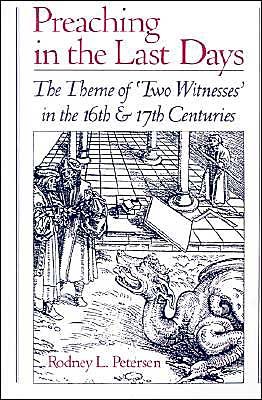 Cover for Petersen, Rodney L. (Executive Director, Executive Director, Boston Theological Institute) · Preaching in the Last Days: The Theme of `Two Witnesses' in the Sixteenth and Seventeenth Centuries (Hardcover Book) (1993)