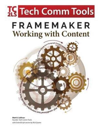 FrameMaker - Working with Content (2017 Release) - Matt R Sullivan - 图书 - Tech Comm Tools - 9780996715744 - 2017年10月10日