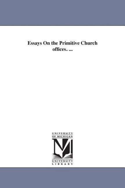 Cover for Michigan Historical Reprint Series · Essays on the Primitive Church Offices. ... (Paperback Book) (2006)