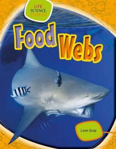 Cover for Leon Gray · Food Webs - Life Science Stories (Hardcover Book) (2016)