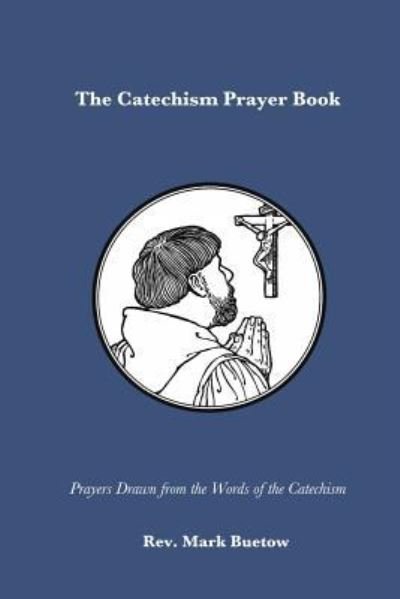 Cover for Mark Buetow · The Catechism Prayer Book (Paperback Book) (2018)