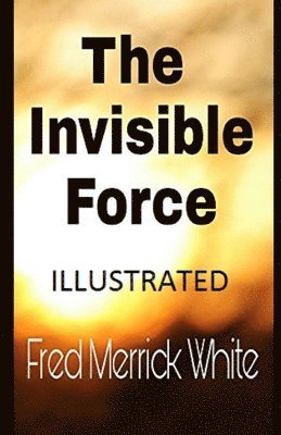 Cover for Fred Merrick White · The Invisible Force Illustrated (Paperback Book) (2021)