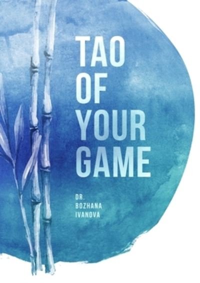 Cover for Dr Bozhana Ivanova · Tao of Your Game (Paperback Book) (2020)