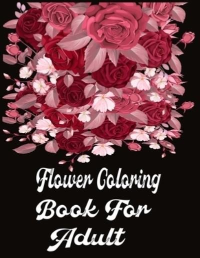 Cover for Nr Grate Press · Flower Coloring Book For Adult (Paperback Book) (2020)