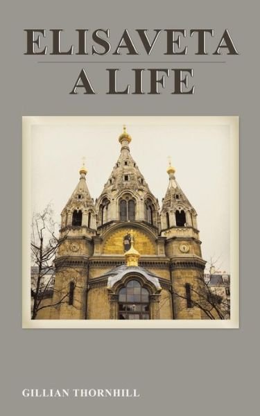 Cover for Gillian Thornhill · Elisaveta: A Life (Paperback Book) (2015)