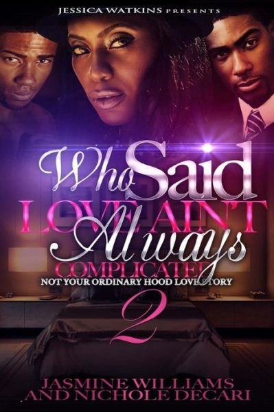Cover for Jasmine Willams · Who Said Love Ain't Always Complicated 2 : Not Your Ordinary Hood Love Story (Paperback Book) (2016)