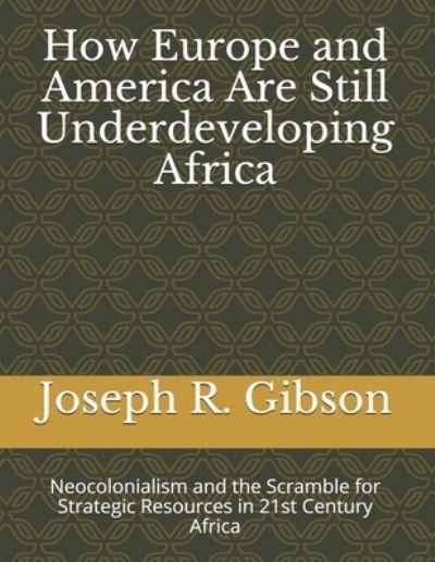 Cover for Joseph R Gibson · How Europe and America Are Still Underdeveloping Africa (Paperback Book) (2021)