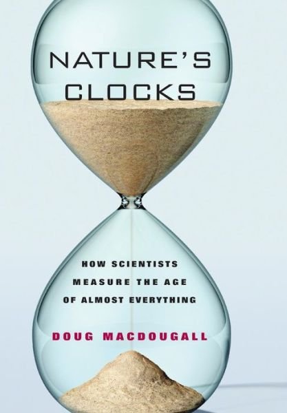 Cover for Doug Macdougall · Nature's Clocks: How Scientists Measure the Age of Almost Everything (Hardcover Book) (2008)