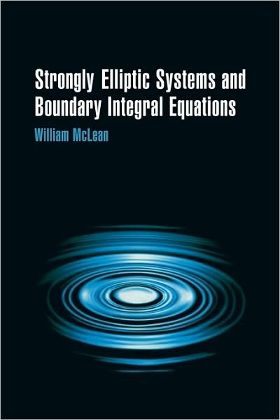 Cover for McLean, William (University of New South Wales, Sydney) · Strongly Elliptic Systems and Boundary Integral Equations (Paperback Book) (2000)