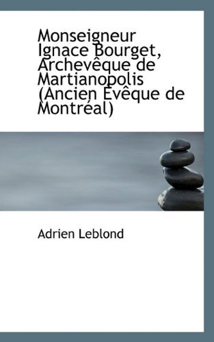 Cover for Adrien Leblond · Monseigneur Ignace Bourget, Archevêque De Martianopolis (Ancien Évêque De Montréal) (French Edition) (Hardcover Book) [French edition] (2009)