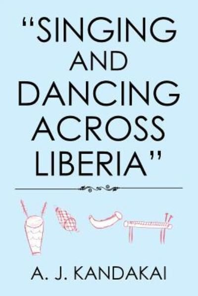 Cover for A J Kandakai · Singing and Dancing Across Liberia (Paperback Book) (2018)