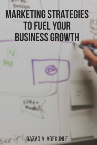 Cover for Razaq Adekunle · Marketing Strategies to Fuel Your Business Growth (Paperback Book) (2020)