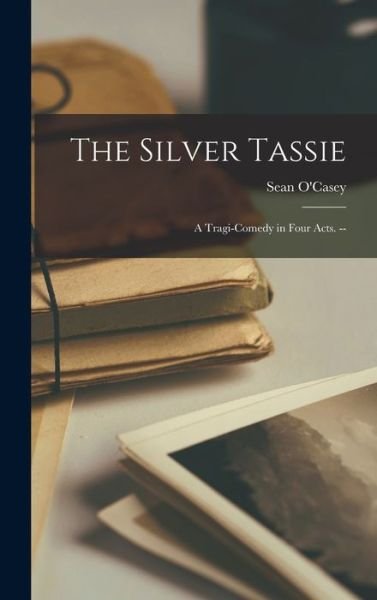 Cover for Sean 1880-1964 O'Casey · The Silver Tassie (Hardcover Book) (2021)
