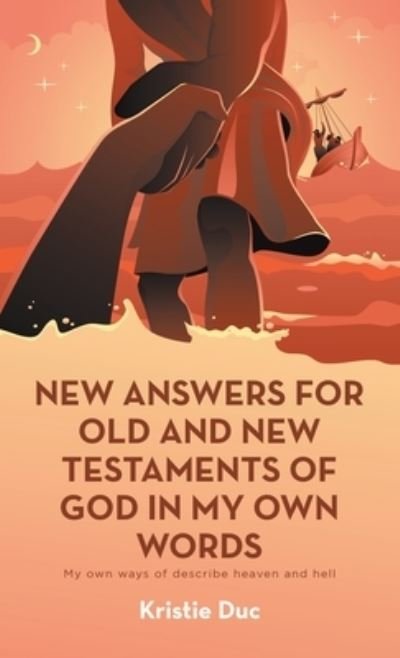 Cover for Kristie Duc · New Answers for Old and New Testaments of God in My Own Words (Book) (2022)