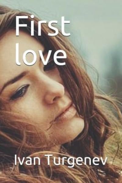 Cover for Ivan Sergeevich Turgenev · First Love by Ivan Turgenev (Paperback Book) (2018)