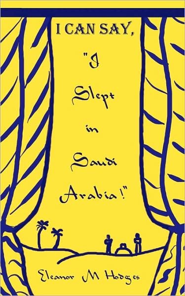 Cover for Eleanor M. Hodges · I Can Say, "I Slept in Saudi Arabia!" (Paperback Book) (2009)