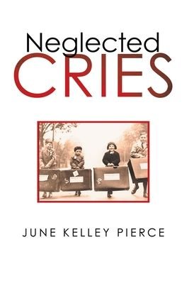 Cover for June Kelley Pierce · Neglected Cries (Hardcover Book) (2021)