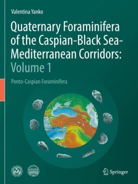 Cover for Valentina Yanko · Quaternary Foraminifera of the Caspian-Black Sea-Mediterranean Corridors: Volume 1: Ponto-Caspian Foraminifera (Paperback Book) [2022 edition] (2023)