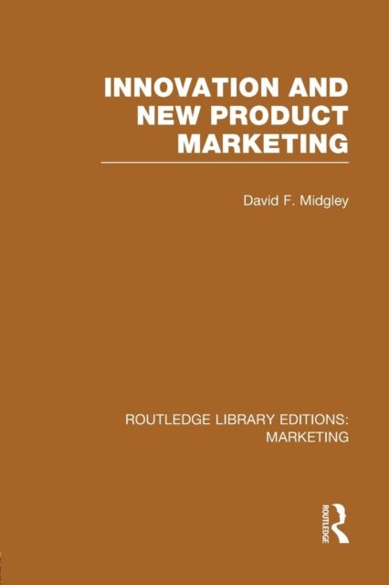 Cover for David F. Midgley · Innovation and New Product Marketing (RLE Marketing) - Routledge Library Editions: Marketing (Paperback Book) (2015)