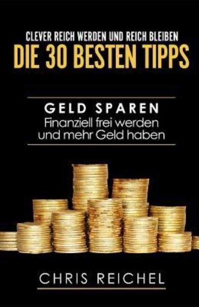 Cover for Chris Reichel · Clever Reich werden und reich bleiben Die 30 besten Tipps (Paperback Book) (2018)