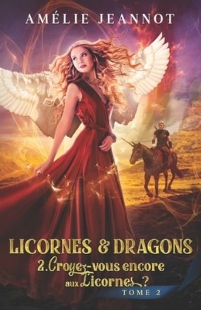 Cover for Amelie Jeannot · Croyez-vous encore aux Licornes ? Tome 2: Saga Licornes &amp; Dragons - Licornes &amp; Dragons (Paperback Book) (2020)