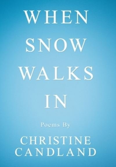 Cover for Christine Candland · When Snow Walks In (Hardcover Book) (2020)