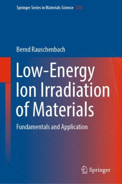 Cover for Bernd Rauschenbach · Low-Energy Ion Irradiation of Materials: Fundamentals and Application - Springer Series in Materials Science (Hardcover Book) [2022 edition] (2022)