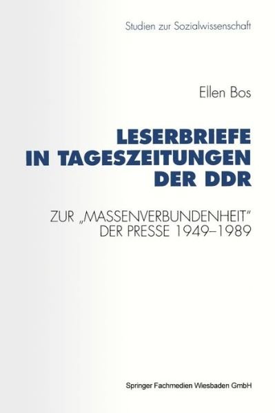 Cover for Ellen Bos · Leserbriefe in Tageszeitungen Der Ddr: Zur "massenverbundenheit" Der Presse 1949-1989 - Studien Zur Sozialwissenschaft (Paperback Book) [1993 edition] (1992)
