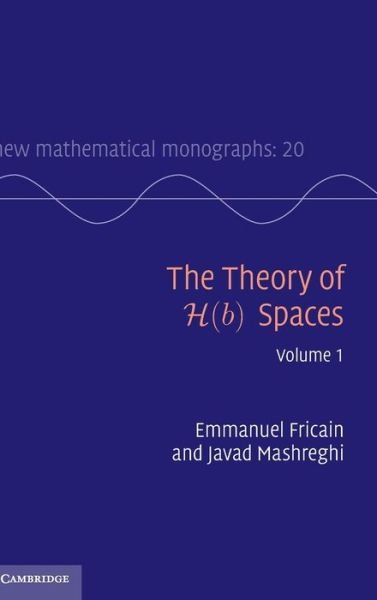 Cover for Emmanuel Fricain · The Theory of H (b) Spaces: Volume 1 - New Mathematical Monographs (Hardcover Book) (2016)