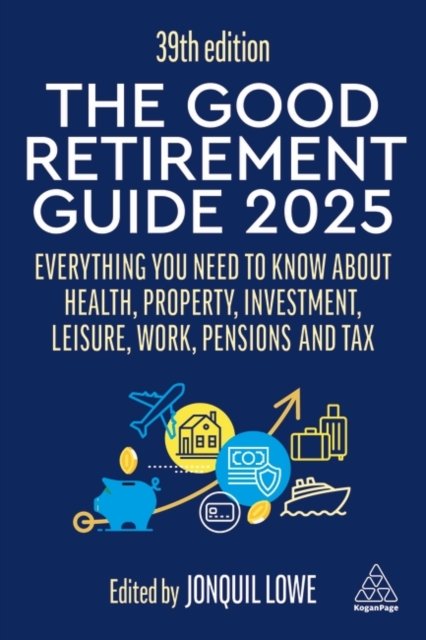Cover for Jonquil Lowe · The Good Retirement Guide 2025: Everything You Need to Know about Health, Property, Investment, Leisure, Work, Pensions and Tax (Paperback Book) [39 Revised edition] (2025)