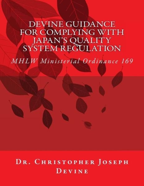 Cover for Christopher Joseph Devine · Devine Guidance for Complying with Japan's Quality System Regulation: Mhlw Ministerial Ordinance 169 (Paperback Book) (2013)