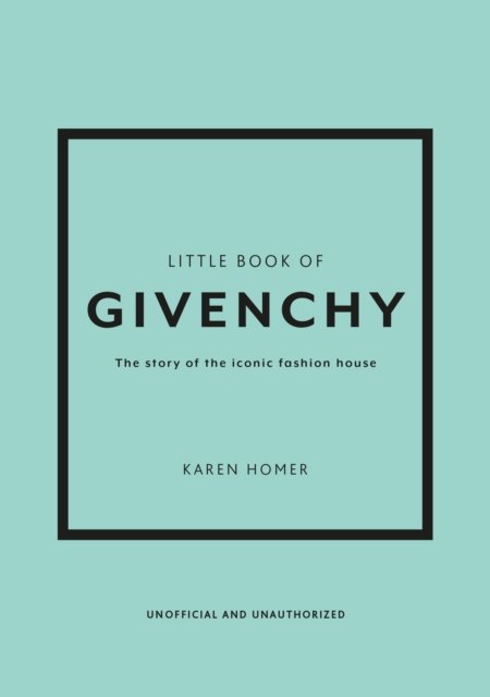Cover for Karen Homer · Little Book of Givenchy: The story of the iconic fashion house - Little Books of Fashion (Hardcover Book) (2023)