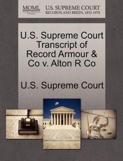 Cover for U S Supreme Court · U.s. Supreme Court Transcript of Record Armour &amp; Co V. Alton R Co (Paperback Book) (2011)