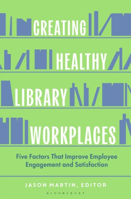 Cover for Jason Martin · Creating Healthy Library Workplaces: Five Factors That Improve Employee Engagement and Satisfaction (Paperback Book) (2026)