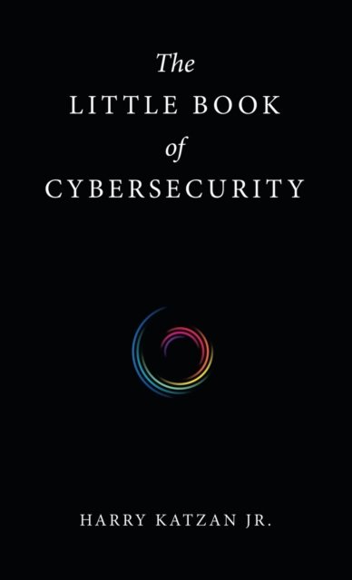 Cover for Jr. Harry Katzan · The Little Book of Cybersecurity (Hardcover Book) (2022)