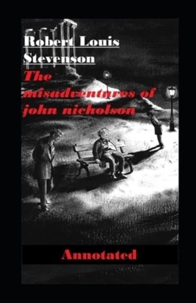 Cover for Robert Louis Stevenson · The Misadventures of John Nicholson Annotated (Paperback Book) (2020)