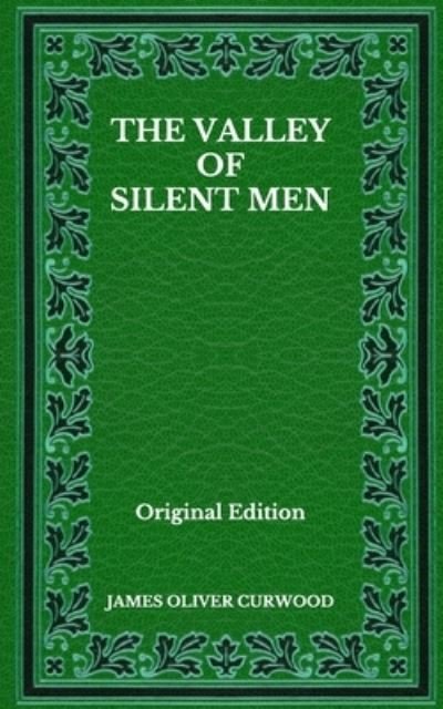 Cover for James Oliver Curwood · The Valley Of Silent Men - Original Edition (Paperback Book) (2020)
