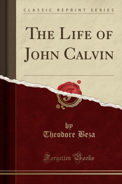 Cover for Theodore Beza · The Life of John Calvin (Classic Reprint) (Paperback Book) (2018)