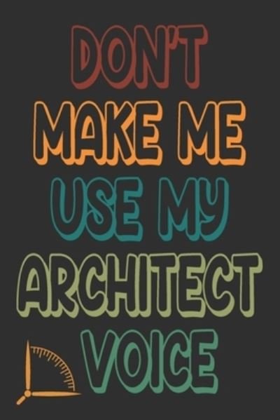 Cover for 360 Publishing · Don't Make Me Use My Architect Voice (Paperback Book) (2019)