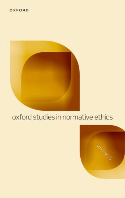 Cover for Oxford Studies in Normative Ethics: Volume 15 - Oxford Studies in Normative Ethics (Hardcover Book) (2025)