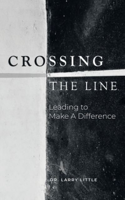 Cover for Dr Larry Little · Crossing the Line (Hardcover Book) (2021)