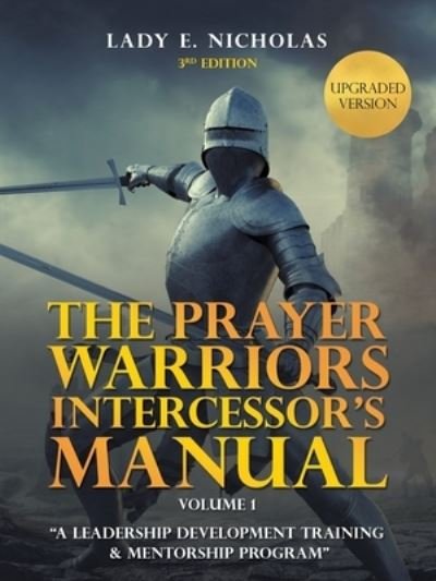 Cover for Lady E Nicholas · The Prayer Warriors Intercessor's Manual: "A Leadership Development Training &amp; Mentorship Program" (Paperback Book) (2021)
