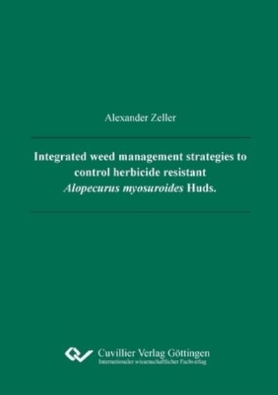 Cover for Alexander Kurt Zeller · Integrated weed management strategies to control herbicide resistant Alopecurus myosuroides Huds. (Paperback Book) (2020)