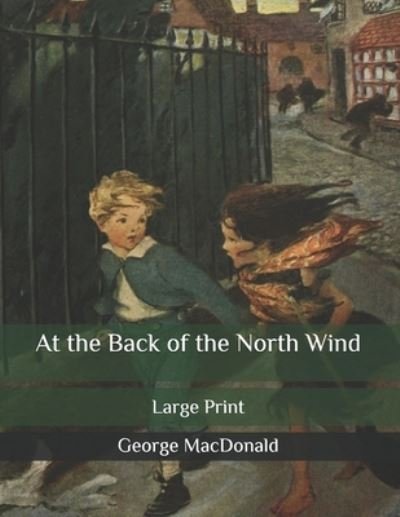 Cover for George MacDonald · At the Back of the North Wind: Large Print (Paperback Book) (2020)