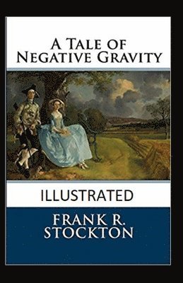 Cover for Frank R Stockton · A Tale of Negative Gravity Illustrated (Paperback Book) (2020)