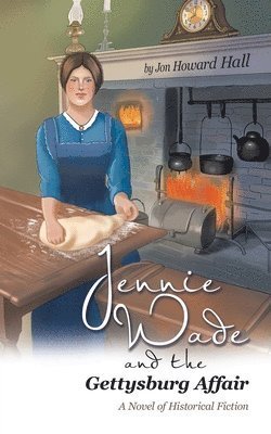 Cover for Jon Howard Hall · Jennie Wade and the Gettysburg Affair (Book) (2024)