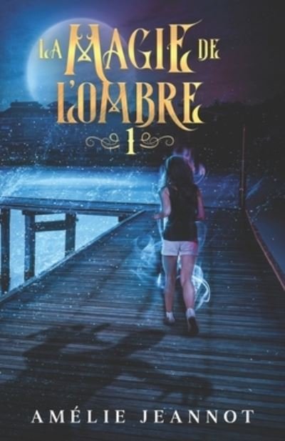 Cover for Amelie Jeannot · La Magie de l'Ombre: Partie 1 (anciennement: Le Songe de l'Innocence) - La Magie de l'Ombre (Paperback Book) (2020)
