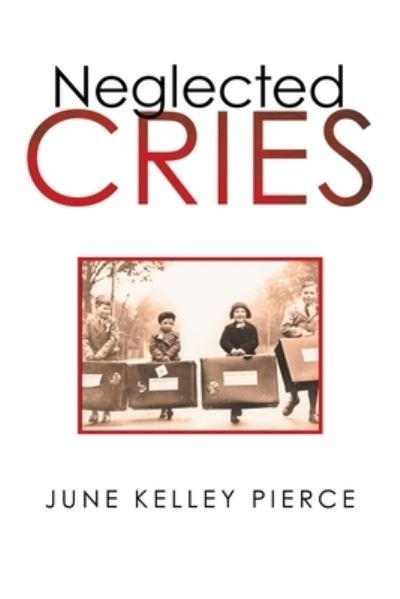 Cover for June Kelley Pierce · Neglected Cries (Paperback Book) (2021)